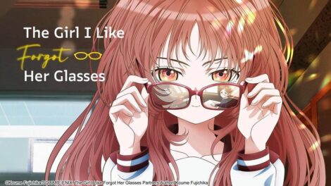 The Girl I Like Forgot Her Glasses